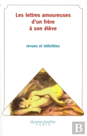 Les Lettres Amoureuses D'Un Frère À Son Élève ; Revues Et Toilettées