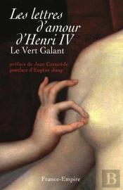 Les Lettres D'Amour D'Henri Iv ; Le Vert Galant