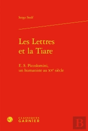 Les Lettres Et La Tiare : E. S. Piccolomini, Un Humaniste Au Xve Siècle