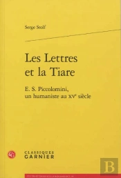 Les Lettres Et La Tiare ; E.S. Piccolomini, Un Humaniste Au Xv Siècle