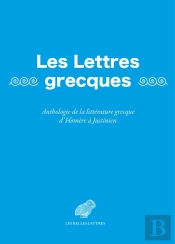 Les Lettres Grecques : Anthologie De La Littérature Grecque D'Homere À Justinien
