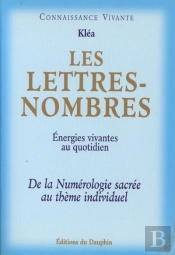Les Lettres-Nombres ; Énergies Vivantes Au Quotidien ; De La Numérologie Sacrée Au Thème Individuel