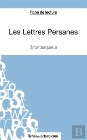 Les Lettres Persanes De Montesquieu ; Analyse Complète De L'Oeuvre