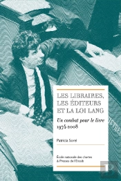 Les Libraires, Les Éditeurs Et La Loi Lang : Un Combat Pour Le Livre (1974-2008)