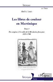 Les Libres De Couleur En Martinique Tome 1 ; Des Origines À La Veille De La Révolution Française (1635-1788)