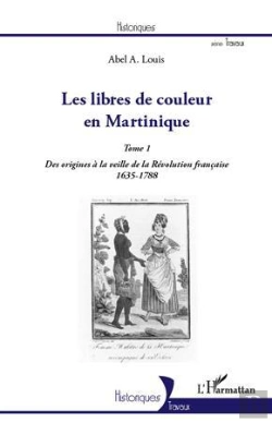 Bertrand.pt - Les Libres De Couleur En Martinique Tome 1 ; Des Origines À La Veille De La Révolution Française (1635-1788)