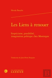 Les Liens A Renouer - Scepticisme, Possibilite, Imagination Politique Chez Monta - Scepticisme, Poss