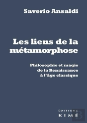 Les Liens De La Métamorphose ; Philosophie Et Magie De La Renaissance Et L'Âge Classique