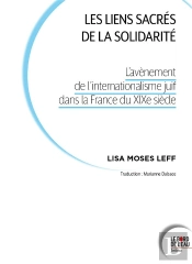 Les Liens Sacres De La Solidarite - L Avenement De L Internationalisme Juif Dans La France Du Xixe S