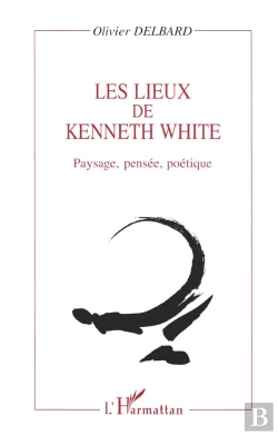 Bertrand.pt - Les Lieux De Kenneth White ; Paysage, Pensée, Poétique
