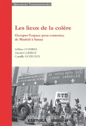 Les Lieux De La Colère ; Occuper L'Espace Pour Contester, De Madrid À Sanaa