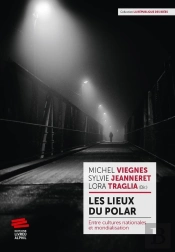 Les Lieux Du Polar ; Entre Cultures Nationales Et Mondialisation