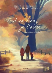 Les Lilas Tome 3 : Tout Va Bien, Je T'Aime