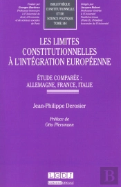 Les Limites Constitutionnelles À L'Intégration Européenne ; Étude Comparée : Allemagne, France, Italie