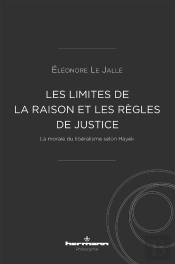 Les Limites De La Raison Et Les Règles De Justice : La Morale Du Libéralisme Selon Hayek