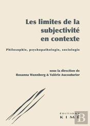 Les Limites De La Subjectivité En Contexte : Philosophie, Psychopathologie, Sociologie