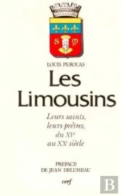 Les Limousins, Leurs Saints, Leurs Pretres, Du Xveau Xxe Siecle