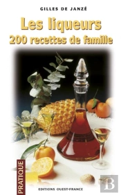 Les Liqueurs ; 200 Recettes De Famille