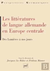 Les Littératures De Langue Allemande En Europe Centrale ; Des Lumières À Nos Jours
