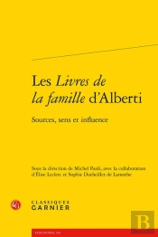 Les Livres De La Famille D'Alberti ; Sources, Sens Et Influence