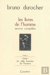 Les Livres De L'Homme : Oeuvre Complete, Tome 2 ; Prose : Les Milles Bouches De L'Homme