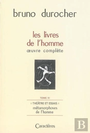 Les Livres De L'Homme : Oeuvre Complete, Tome 3 ; Theatre Et Essais : Les Metamorphoses De L'Homme