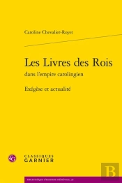 Les Livres Des Rois Dans L'Empire Carolingien - Exegese Et Actualite