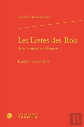Les Livres Des Rois Dans L'Empire Carolingien - Exegese Et Actualite