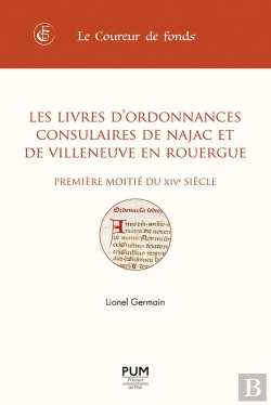 Bertrand.pt - Les Livres D'Ordonnances Consulaires De Najac Et De Villeneuve En Rouergue : Première Moitié Du Xive Siècle