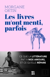 Les Livres M'Ont Menti Parfois : Ce Que La Littérature Fait À Nos Amours, Et Ce Qu'Elle Répare
