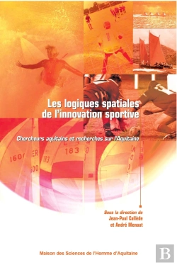 Bertrand.pt - Les Logiques Spatiales De L'Innovation Sportive ; Conditions D'Émergence Et Configurations Multiples