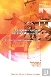 Les Logiques Spatiales De L'Innovation Sportive ; Conditions D'Émergence Et Configurations Multiples
