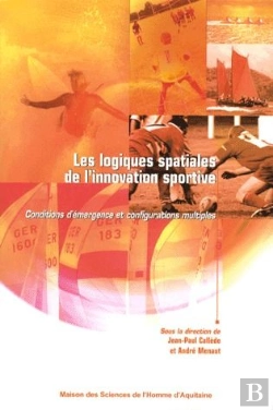Bertrand.pt - Les Logiques Spatiales De L'Innovation Sportive ; Conditions D'Émergence Et Configurations Multiples