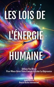 Les Lois De L'Énergie Humaine : Utilisez Vos Rêves Pour Mieux Gérer Votre Énergie Et Éviter La Dépression