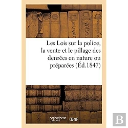 Bertrand.pt - Les Lois Sur La Police, La Vente Et Le Pillage Des Denrees En Nature Ou Preparees