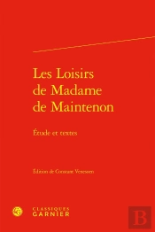 Les Loisirs De Madame De Maintenon : Étude Et Textes