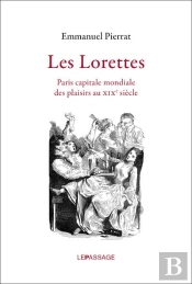 Les Lorettes ; Paris Capitale Mondiale Des Plaisirs Au Xixe Siècle