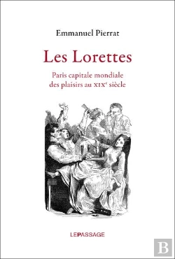Bertrand.pt - Les Lorettes ; Paris Capitale Mondiale Des Plaisirs Au Xixe Siècle