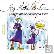 Les Louloutes ; Maman Ne Comprend Rien