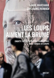 Les Loups Aiment La Brume - Enquete Sur Les Operations Clandestines De La Turquie En Europe