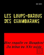 Les Loups Garous Des Chambarans ; Une Enquête En Dauphiné Au Début Du Xxe Siècle