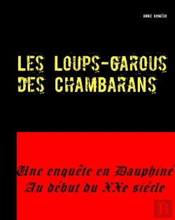 Bertrand.pt - Les Loups Garous Des Chambarans ; Une Enquête En Dauphiné Au Début Du Xxe Siècle