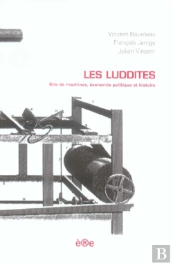 Bertrand.pt - Les Luddites ; Bris De Machines, Économie Politique Et Histoire