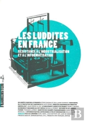 Les Luddites En France ; Résistances À L'Industrialisation Et À L'Informatisation