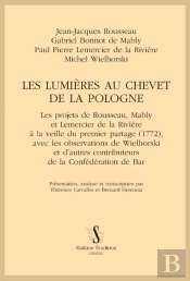 Les Lumières Au Chevet De La Pologne : Les Projets De Rousseau, Mably Et Lemercier De La Rivière À La Veille Du Premier Partage (1772), Par Thérence Carvalho Et Bernard Herencia