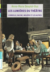 Les Lumières Du Théâtre ; Corneille, Racine, Molière Et Les Autres