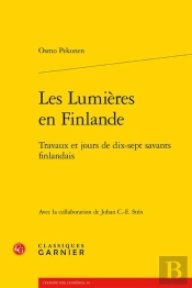 Les Lumières En Finlande : Travaux Et Jours De Dix-Sept Savants Finlandais