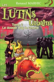 Les Lutins Urbains Tome 2 : Le Dossier Bug Le Gnome