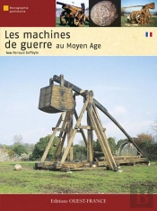 Les Machines De Guerre ; Au Moyen-Âge