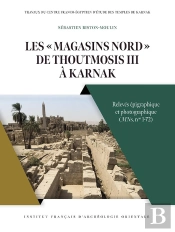 Les Magasins Nord De Thoutmosis Iii À Karnak : Relevés Épigraphique Et Photographique